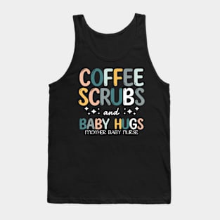 Coffee Scrubs And Baby Hugs Mother Baby Labor Nurse Cute Tank Top